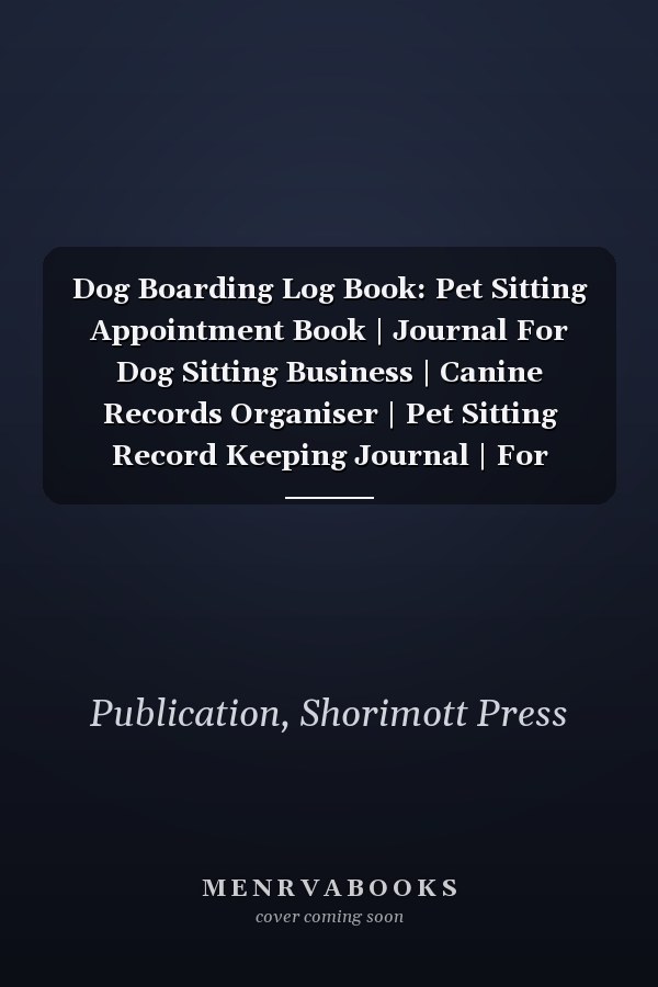 Dog Boarding Log Book: Pet Sitting Appointment Book | Journal For Dog Sitting Business | Canine Records Organiser | Pet Sitting Record Keeping Journal | For Puppy Lovers