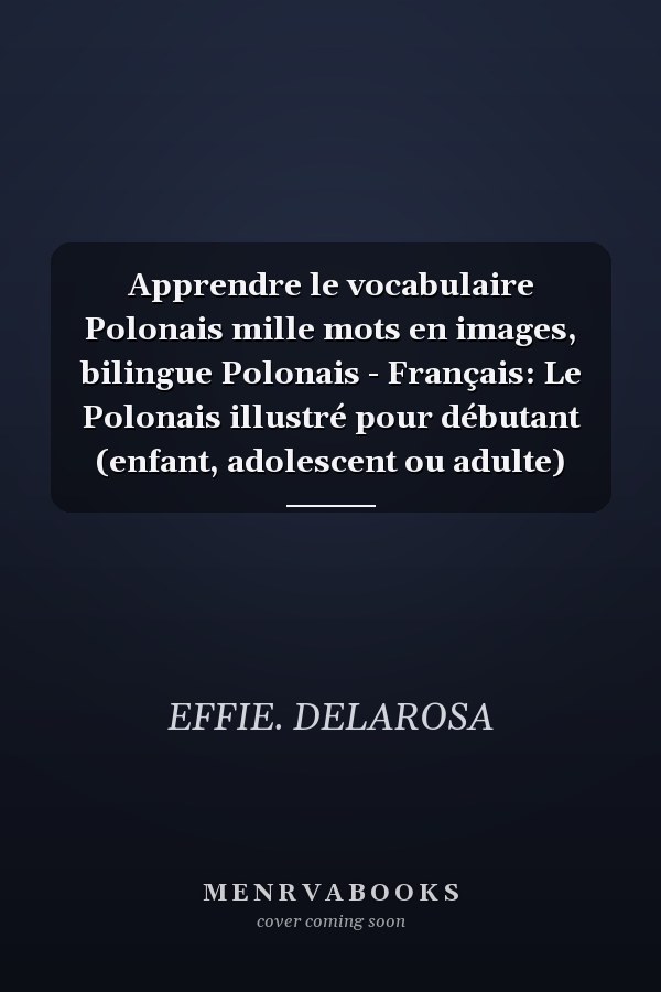 Apprendre le vocabulaire Polonais mille mots en images, bilingue Polonais - Français: Le Polonais illustré pour débutant (enfant, adolescent ou adulte)