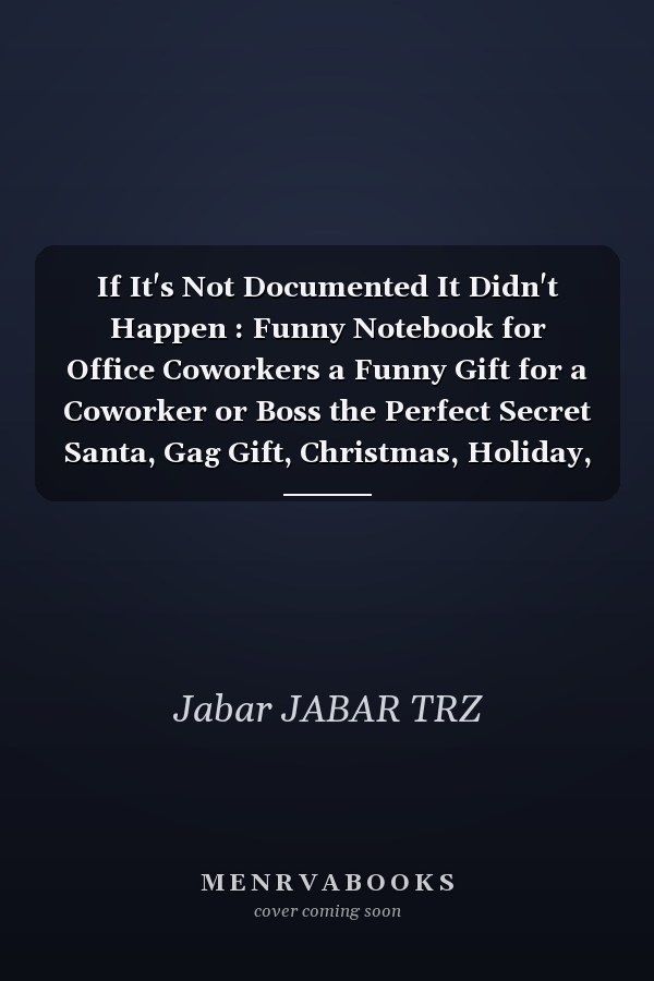 If It's Not Documented It Didn't Happen : Funny Notebook for Office Coworkers a Funny Gift for a Coworker or Boss the Perfect Secret Santa, Gag Gift, Christmas, Holiday, or Project Employee Appreciation Gift for Any Office Environment