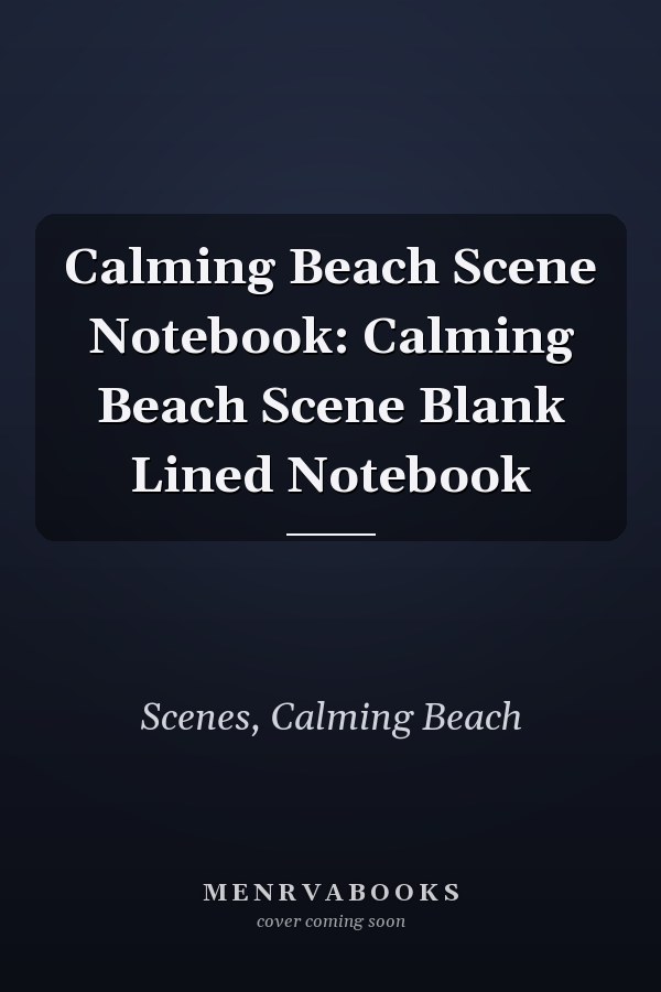 Calming Beach Scene Notebook: Calming Beach Scene Blank Lined Notebook