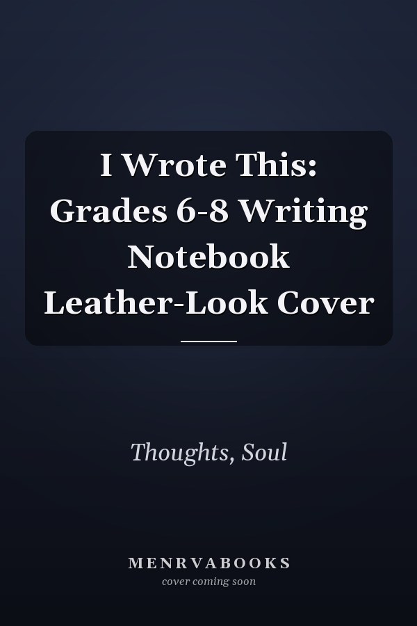 I Wrote This: Grades 6-8 Writing Notebook Leather-Look Cover