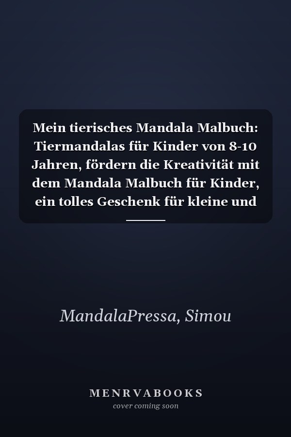 Mein tierisches Mandala Malbuch: Tiermandalas für Kinder von 8-10 Jahren, fördern die Kreativität mit dem Mandala Malbuch für Kinder, ein tolles Geschenk für kleine und große Kreative (German Edition)