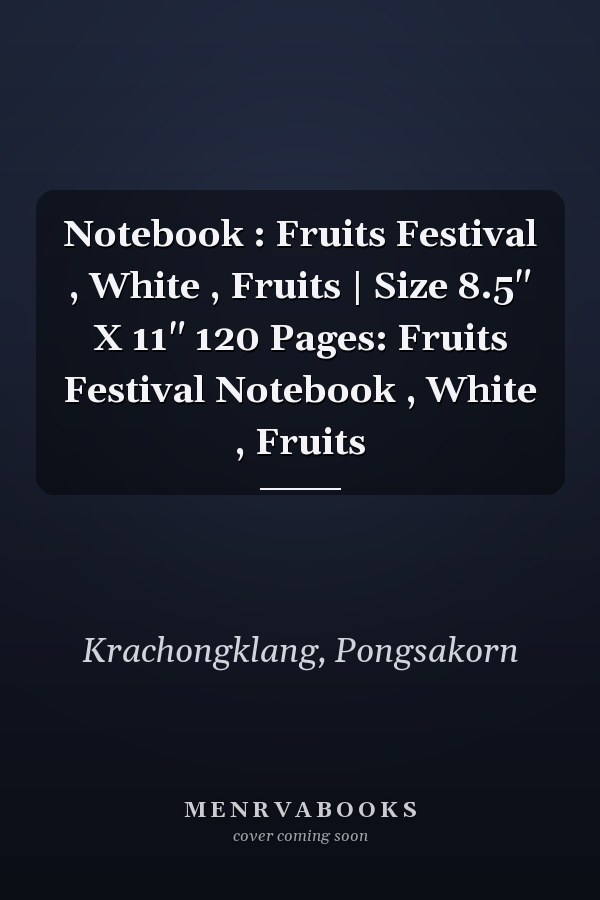 Notebook : Fruits Festival , White , Fruits | Size 8.5" X 11" 120 Pages: Fruits Festival Notebook , White , Fruits