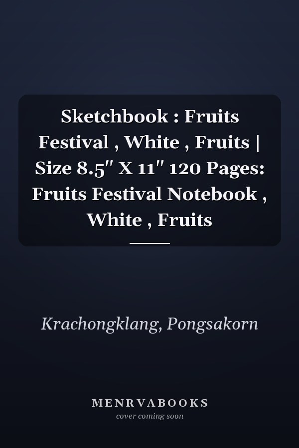 Sketchbook : Fruits Festival , White , Fruits | Size 8.5" X 11" 120 Pages: Fruits Festival Notebook , White , Fruits