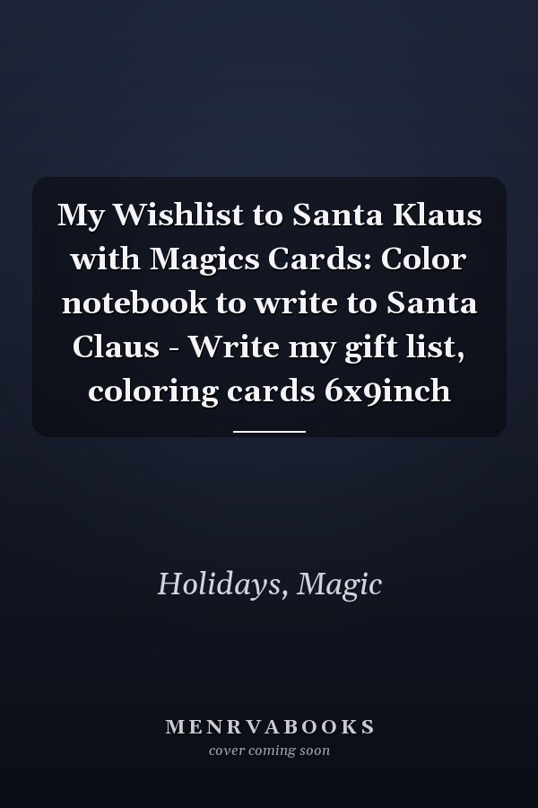 My Wishlist to Santa Klaus with Magics Cards: Color notebook to write to Santa Claus - Write my gift list, coloring cards 6x9inch