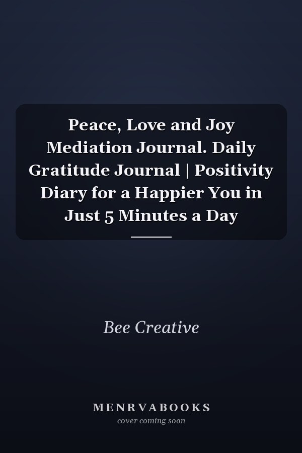 Peace, Love and Joy Mediation Journal. Daily Gratitude Journal | Positivity Diary for a Happier You in Just 5 Minutes a Day