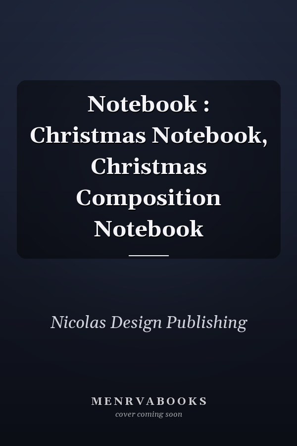 Notebook : Christmas Notebook, Christmas Composition Notebook