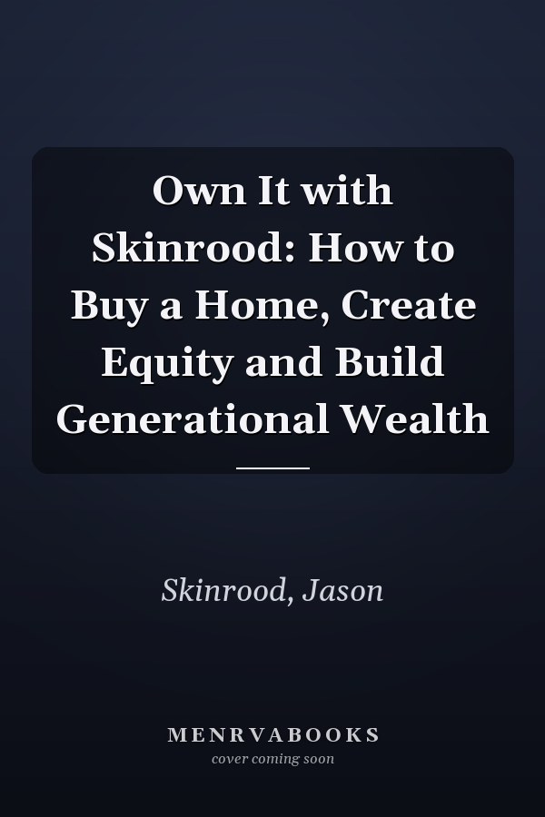 Own It with Skinrood: How to Buy a Home, Create Equity and Build Generational Wealth