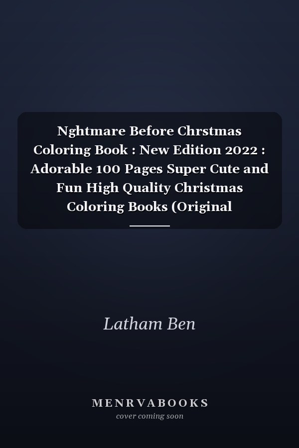 Nghtmare Before Chrstmas Coloring Book : New Edition 2022 : Adorable 100 Pages Super Cute and Fun High Quality Christmas Coloring Books (Original Illustrations) Vol 3