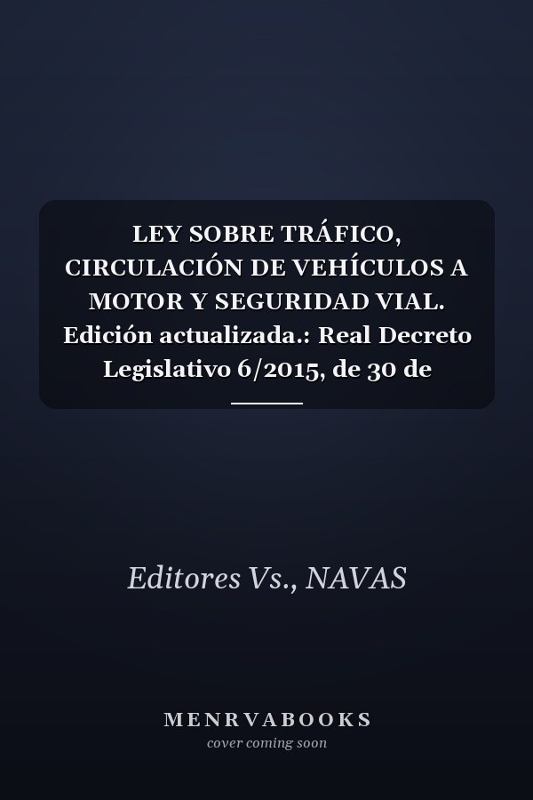 LEY SOBRE TRÁFICO, CIRCULACIÓN DE VEHÍCULOS A MOTOR Y SEGURIDAD VIAL. Edición actualizada.: Real Decreto Legislativo 6/2015, de 30 de octubre. (Spanish Edition)
