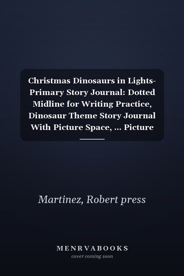 Christmas Dinosaurs in Lights- Primary Story Journal: Dotted Midline for Writing Practice, Dinosaur Theme Story Journal With Picture Space, ... Picture Space, Kids Grades K-2, Story Pages