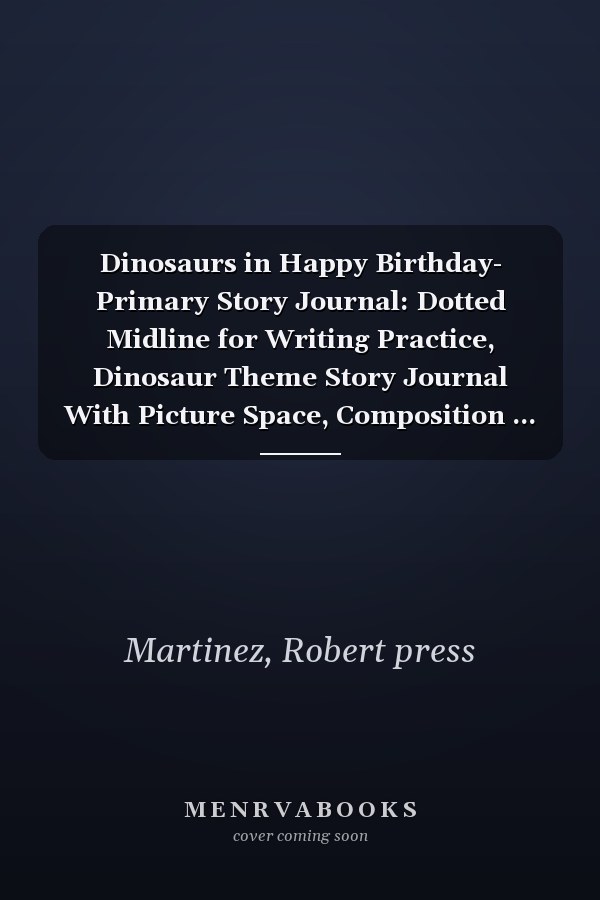 Dinosaurs in Happy Birthday- Primary Story Journal: Dotted Midline for Writing Practice, Dinosaur Theme Story Journal With Picture Space, Composition ... Picture Space, Kids Grades K-2, Story Pages