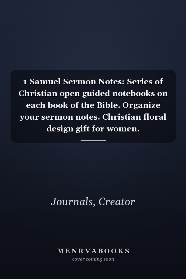 1 Samuel Sermon Notes: Series of Christian open guided notebooks on each book of the Bible. Organize your sermon notes. Christian floral design gift for women.