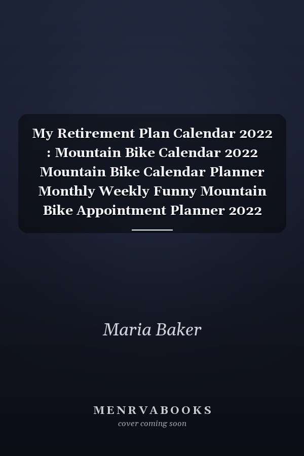 My Retirement Plan Calendar 2022 : Mountain Bike Calendar 2022 Mountain Bike Calendar Planner Monthly Weekly Funny Mountain Bike Appointment Planner 2022 Mountain Bike Appointment Book 2022