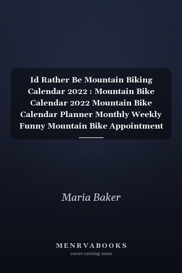 Id Rather Be Mountain Biking Calendar 2022 : Mountain Bike Calendar 2022 Mountain Bike Calendar Planner Monthly Weekly Funny Mountain Bike Appointment Planner 2022 Mountain Bike Appointment Book 2022
