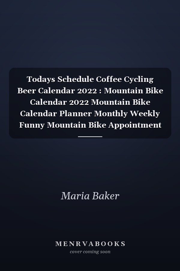 Todays Schedule Coffee Cycling Beer Calendar 2022 : Mountain Bike Calendar 2022 Mountain Bike Calendar Planner Monthly Weekly Funny Mountain Bike Appointment Planner 2022 Mountain Bike Appointment Book 2022
