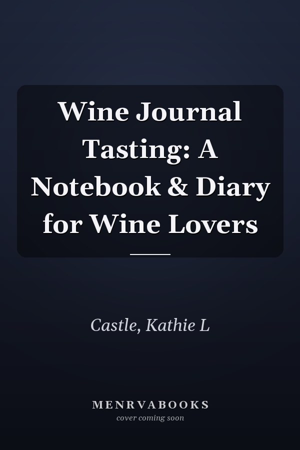 Wine Journal Tasting: A Notebook & Diary for Wine Lovers