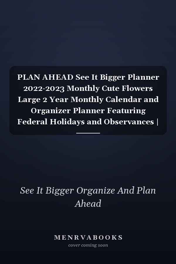 PLAN AHEAD See It Bigger Planner 2022-2023 Monthly Cute Flowers Large 2 Year Monthly Calendar and Organizer Planner Featuring Federal Holidays and Observances | 24 Months Yearly Planner Monthly Calendar Large Schedule Organizer