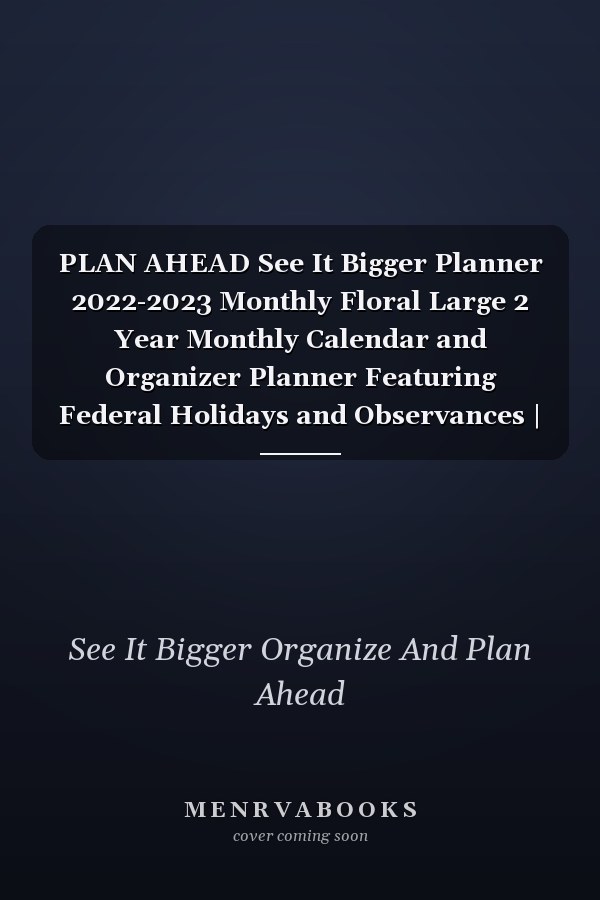 PLAN AHEAD See It Bigger Planner 2022-2023 Monthly Floral Large 2 Year Monthly Calendar and Organizer Planner Featuring Federal Holidays and Observances | 24 Months Yearly Planner Monthly Calendar Large Schedule Organizer