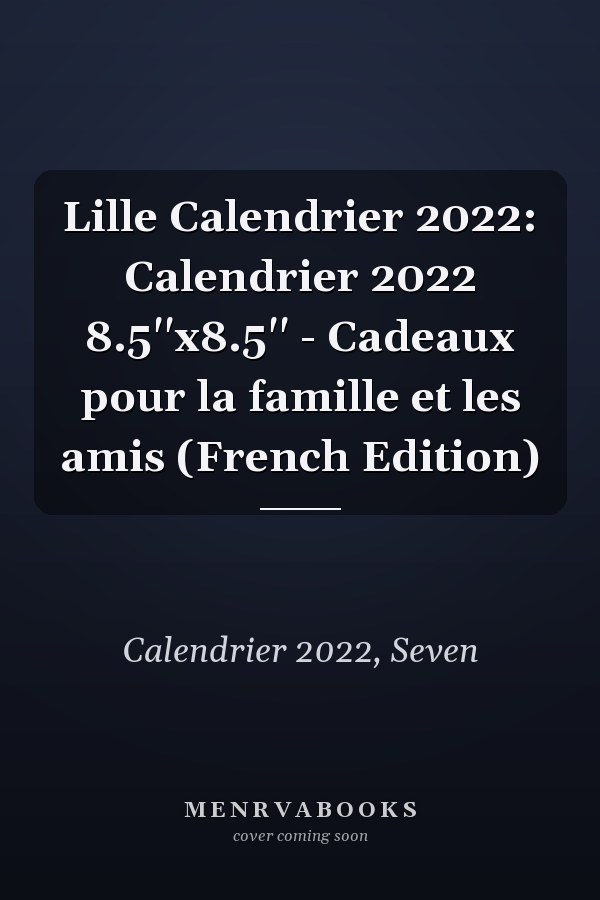 Lille Calendrier 2022: Calendrier 2022 8.5''x8.5'' - Cadeaux pour la famille et les amis (French Edition)