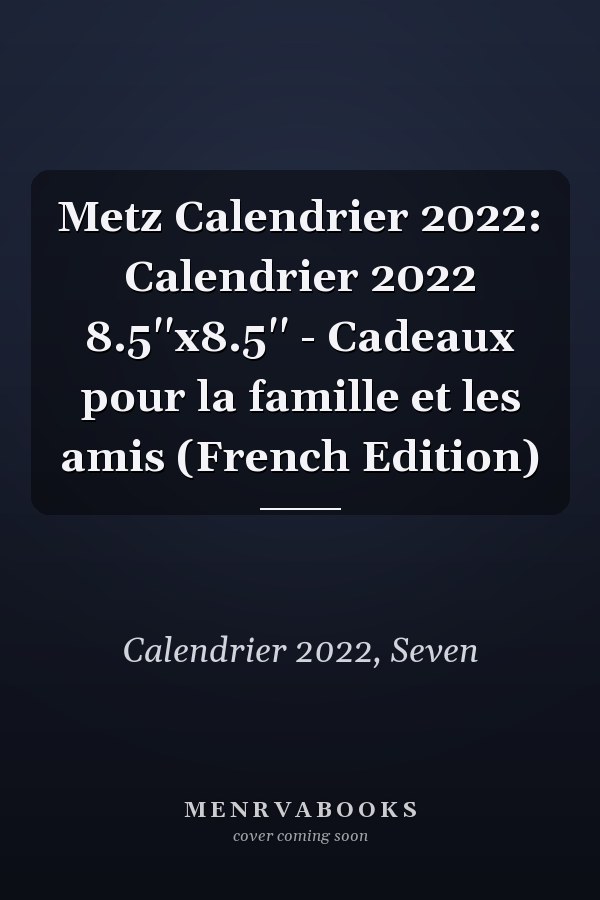 Metz Calendrier 2022: Calendrier 2022 8.5''x8.5'' - Cadeaux pour la famille et les amis (French Edition)