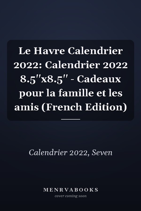 Le Havre Calendrier 2022: Calendrier 2022 8.5''x8.5'' - Cadeaux pour la famille et les amis (French Edition)