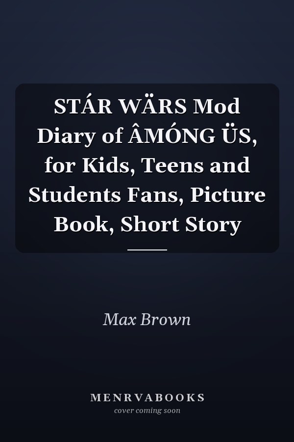STÁR WÄRS Mod Diary of ÂMÓNG ÜS, for Kids, Teens and Students Fans, Picture Book, Short Story
