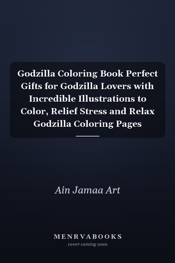 Godzilla Coloring Book Perfect Gifts for Godzilla Lovers with Incredible Illustrations to Color, Relief Stress and Relax Godzilla Coloring Pages
