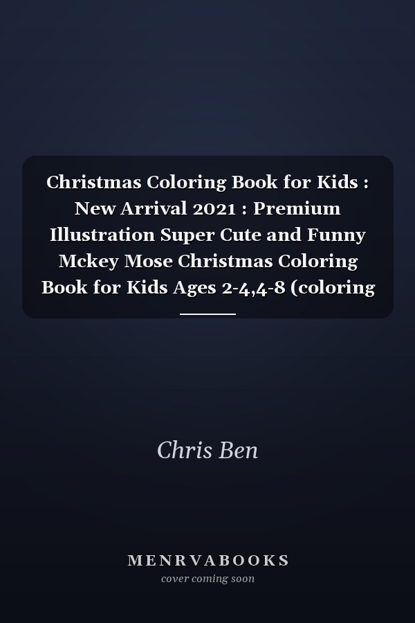 Christmas Coloring Book for Kids : New Arrival 2021 : Premium Illustration Super Cute and Funny Mckey Mose Christmas Coloring Book for Kids Ages 2-4,4-8 (coloring Book for Kids) Vol 3
