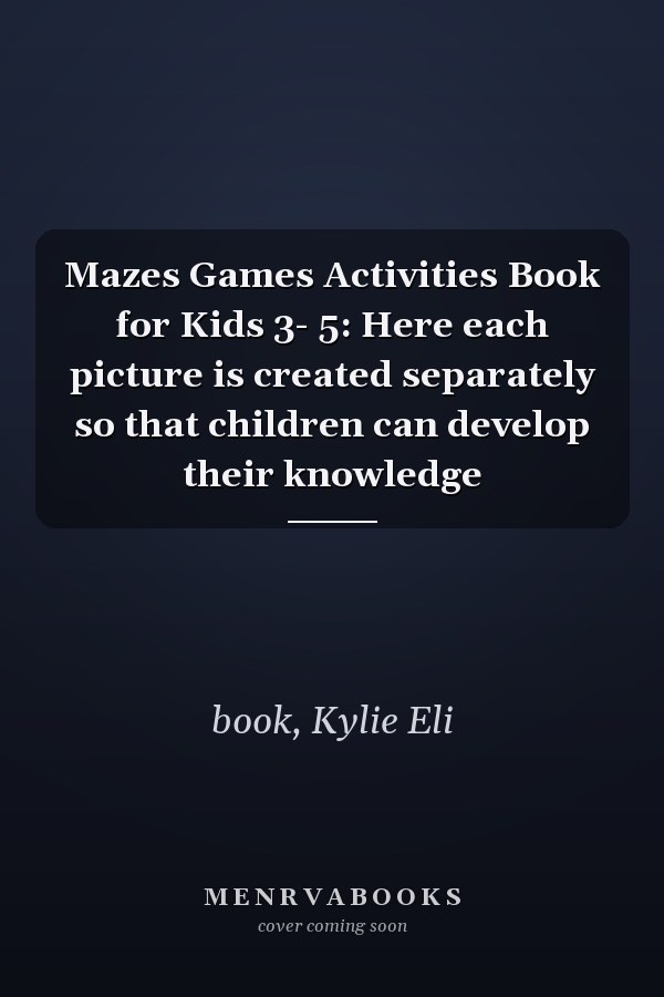 Mazes Games Activities Book for Kids 3- 5: Here each picture is created separately so that children can develop their knowledge