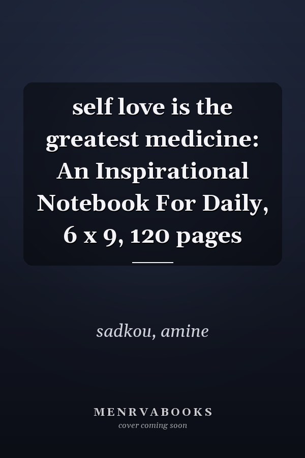 self love is the greatest medicine: An Inspirational Notebook For Daily, 6 x 9, 120 pages