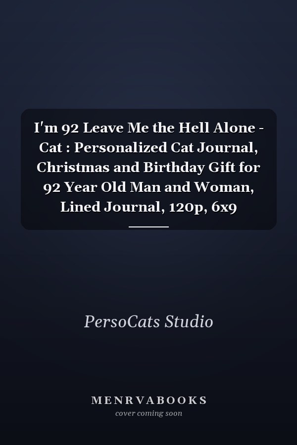 I'm 92 Leave Me the Hell Alone - Cat : Personalized Cat Journal, Christmas and Birthday Gift for 92 Year Old Man and Woman, Lined Journal, 120p, 6x9