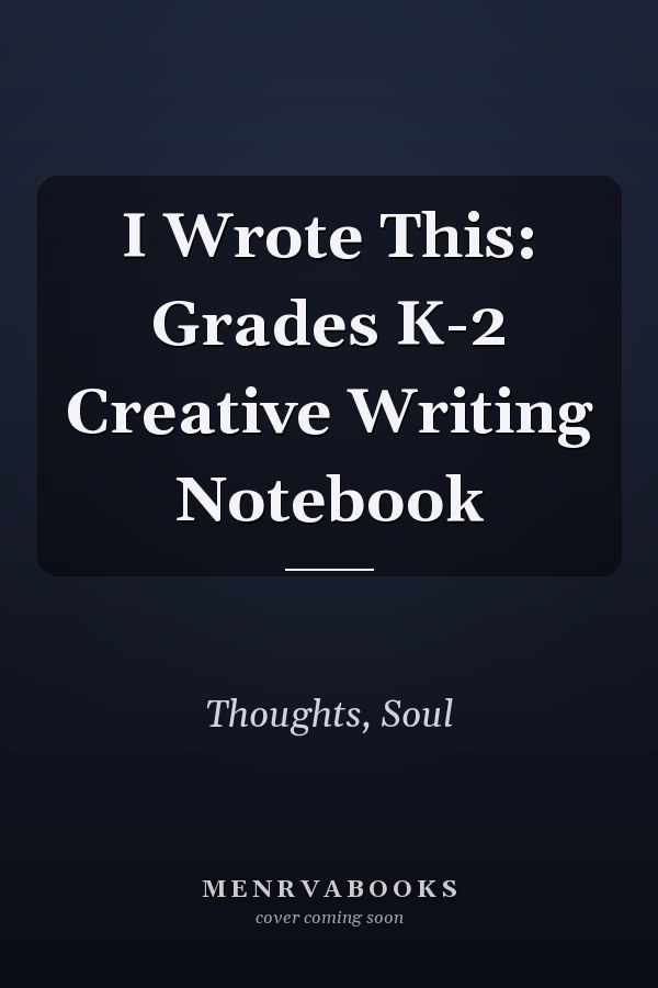 I Wrote This: Grades K-2 Creative Writing Notebook