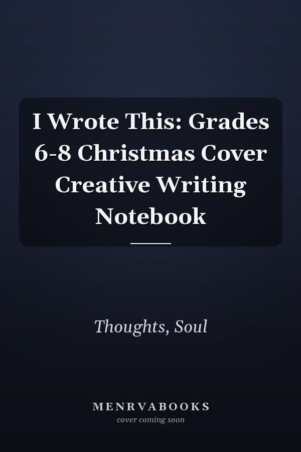 I Wrote This: Grades 6-8 Christmas Cover Creative Writing Notebook