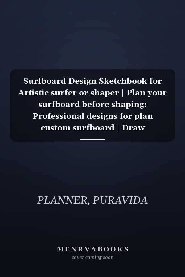 Surfboard Design Sketchbook for Artistic surfer or shaper | Plan your surfboard before shaping: Professional designs for plan custom surfboard | Draw surfboards
