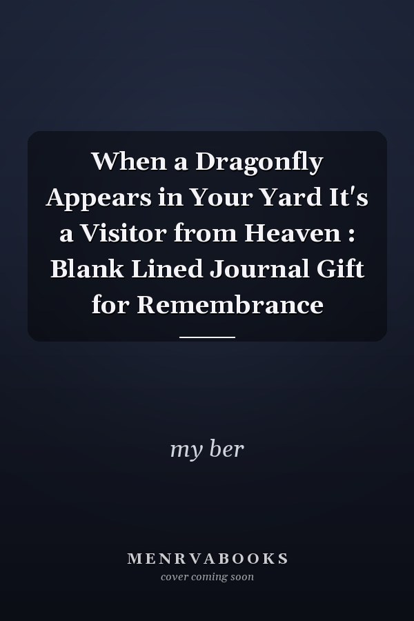 When a Dragonfly Appears in Your Yard It's a Visitor from Heaven : Blank Lined Journal Gift for Remembrance