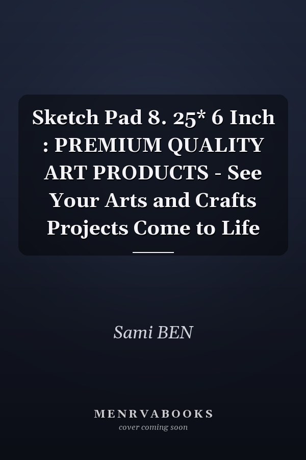 Sketch Pad 8. 25* 6 Inch : PREMIUM QUALITY ART PRODUCTS - See Your Arts and Crafts Projects Come to Life