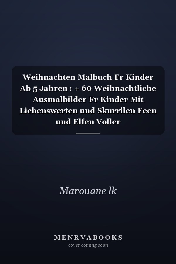 Weihnachten Malbuch Fr Kinder Ab 5 Jahren : + 60 Weihnachtliche Ausmalbilder Fr Kinder Mit Liebenswerten und Skurrilen Feen und Elfen Voller Weihnachtsstimmung Fr Mdchen und Jungen