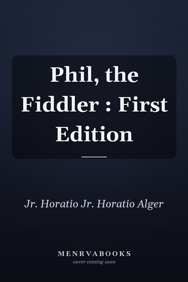 Phil, the Fiddler : First Edition