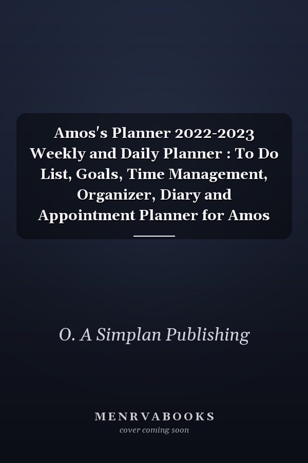 Amos's Planner 2022-2023 Weekly and Daily Planner : To Do List, Goals, Time Management, Organizer, Diary and Appointment Planner for Amos