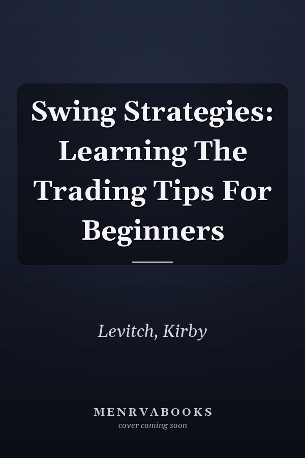 Swing Strategies: Learning The Trading Tips For Beginners