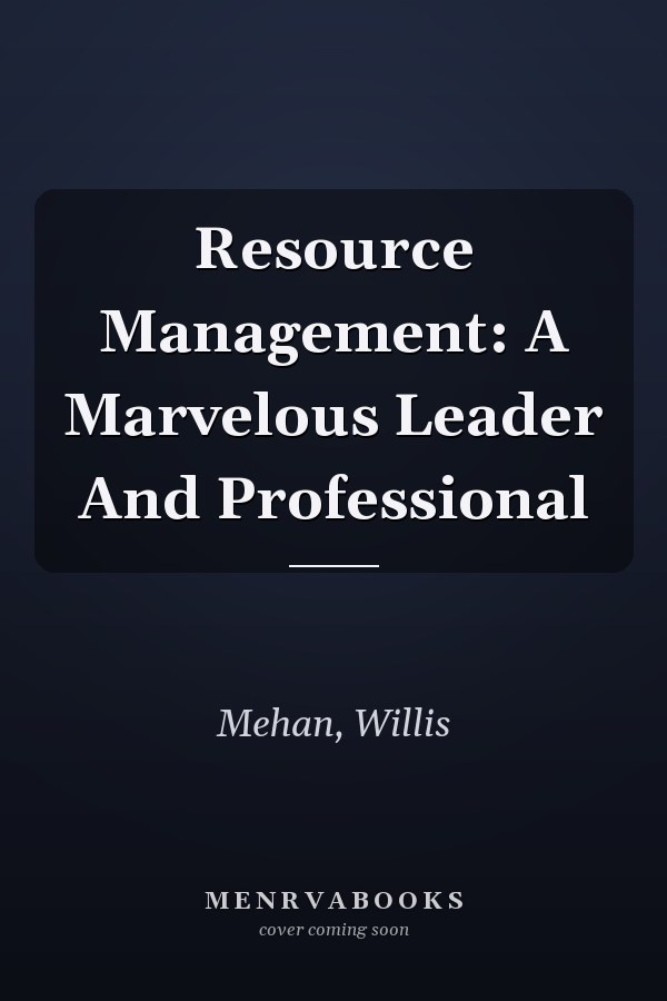 Resource Management: A Marvelous Leader And Professional