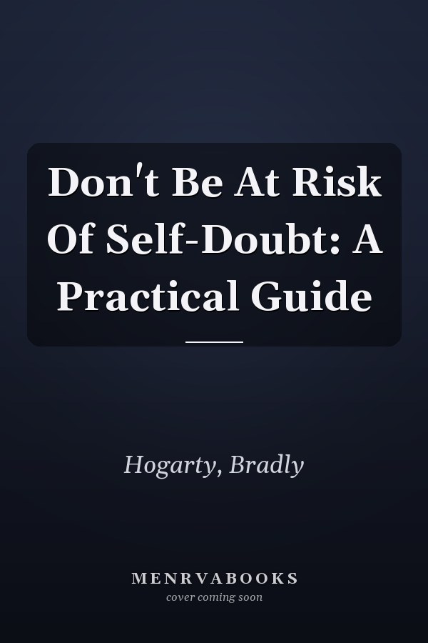 Don't Be At Risk Of Self-Doubt: A Practical Guide