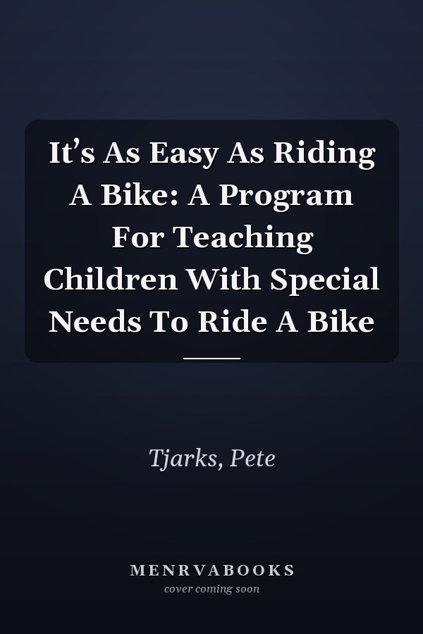 It’s As Easy As Riding A Bike: A Program For Teaching Children With Special Needs To Ride A Bike