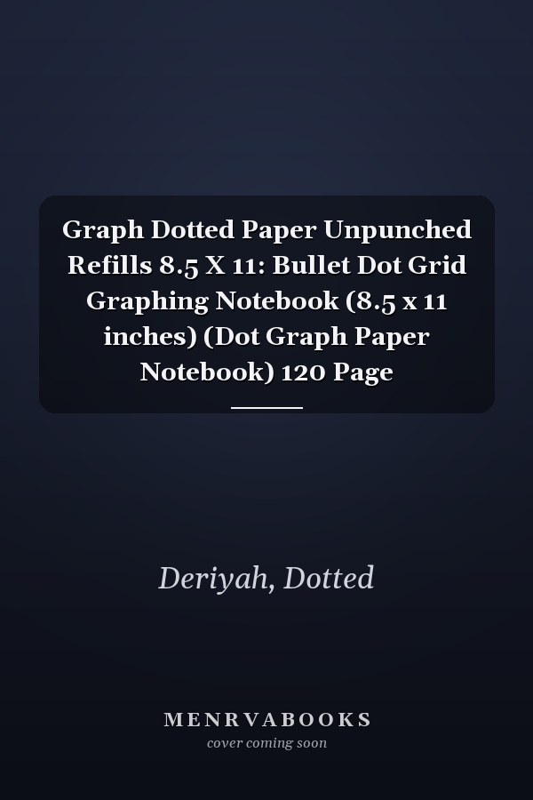 Graph Dotted Paper Unpunched Refills 8.5 X 11: Bullet Dot Grid Graphing Notebook (8.5 x 11 inches) (Dot Graph Paper Notebook) 120 Page