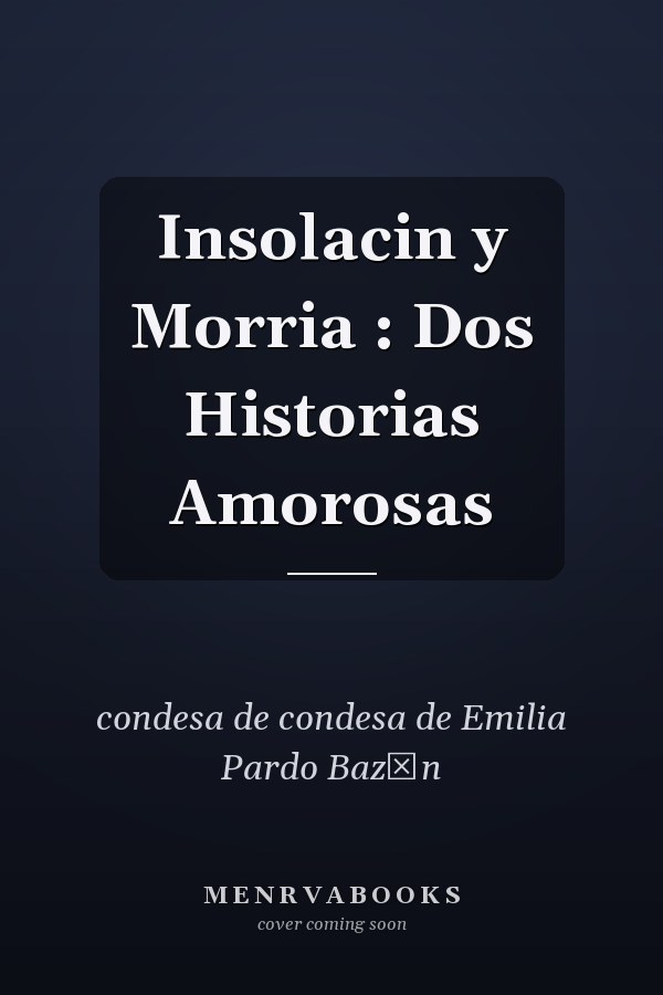 Insolacin y Morria : Dos Historias Amorosas