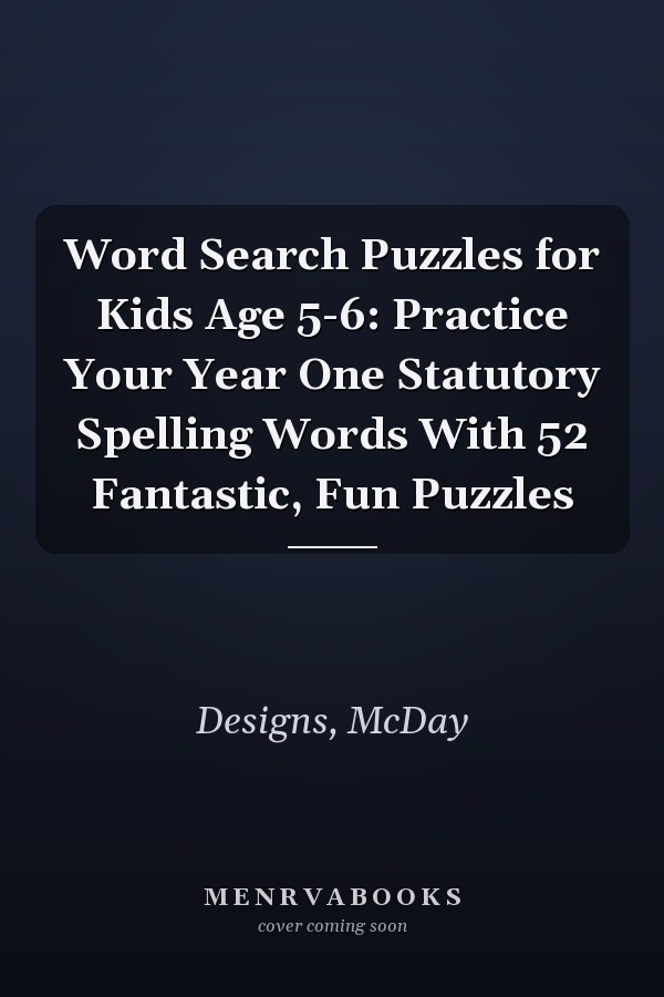 Word Search Puzzles for Kids Age 5-6: Practice Your Year One Statutory Spelling Words With 52 Fantastic, Fun Puzzles