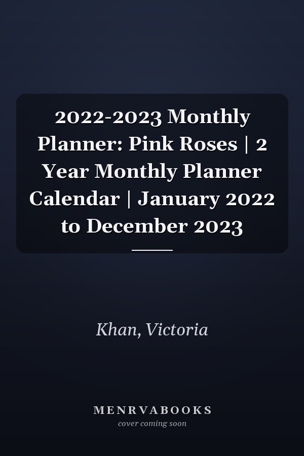2022-2023 Monthly Planner: Pink Roses | 2 Year Monthly Planner Calendar | January 2022 to December 2023