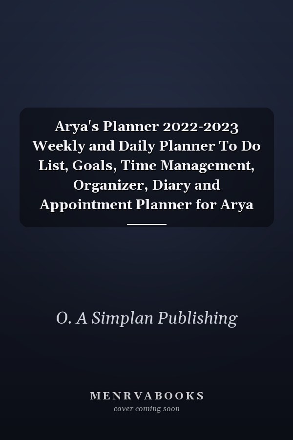 Arya's Planner 2022-2023 Weekly and Daily Planner To Do List, Goals, Time Management, Organizer, Diary and Appointment Planner for Arya