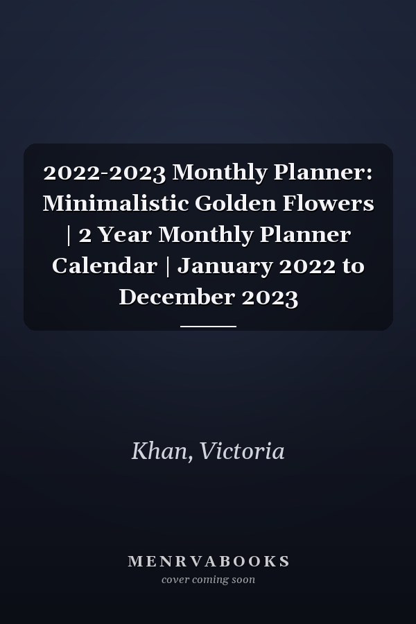 2022-2023 Monthly Planner: Minimalistic Golden Flowers | 2 Year Monthly Planner Calendar | January 2022 to December 2023